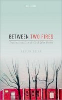 Justin Quinn - Between Two Fires: Transnationalism and Cold War Poetry - 9780198744436 - V9780198744436