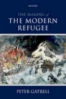 Peter Gatrell - The Making of the Modern Refugee - 9780198744474 - V9780198744474