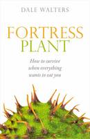 Dale Walters - Fortress Plant: How to survive when everything wants to eat you - 9780198745600 - V9780198745600