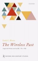 Emily C. Bloom - The Wireless Past. Anglo-Irish Writers and the BBC, 1931-1968.  - 9780198749615 - V9780198749615