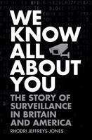 Rhodri Jeffreys-Jones - We Know All About You: The Story of Surveillance in Britain and America - 9780198749660 - V9780198749660