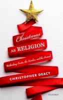 Christopher Deacy - Christmas as Religion: The Relationship between Sacred and Secular - 9780198754565 - V9780198754565