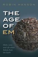 Robin Hanson - The Age of Em: Work, Love and Life when Robots Rule the Earth - 9780198754626 - V9780198754626