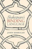 John Kerrigan - Shakespeare's Binding Language - 9780198757580 - V9780198757580