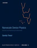 Sandip Tiwari - Nanoscale Device Physics: Science and Engineering Fundamentals - 9780198759874 - V9780198759874