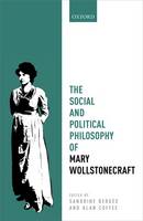 Sandrine Bergès (Ed.) - The Social and Political Philosophy of Mary Wollstonecraft - 9780198766841 - V9780198766841