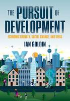 Ian Goldin - The Pursuit of Development: Economic Growth, Social Change and Ideas - 9780198778035 - V9780198778035