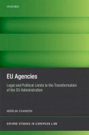 Merijn Chamon - EU Agencies: Legal and Political Limits to the Transformation of the EU Administration (Oxford Studies in European Law) - 9780198784487 - V9780198784487