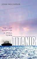 John Welshman - Titanic: The Last Night of a Small Town - 9780198786498 - V9780198786498