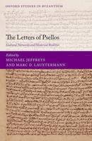 Michael Jeffreys - The Letters of Psellos: Cultural Networks and Historical Realities (Oxford Studies in Byzantium) - 9780198787228 - V9780198787228