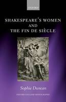 Sophie Duncan - Shakespeare´s Women and the Fin de Siecle - 9780198790846 - V9780198790846