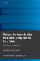 Jancic Davor - National Parliaments after the Lisbon Treaty and the Euro Crisis: Resilience or Resignation? - 9780198791621 - V9780198791621