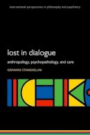 Giovanni Stanghellini - Lost in Dialogue: Anthropology, Psychopathology, and Care - 9780198792062 - V9780198792062