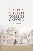 Thomas Charles-Edwards - Corpus Christi College, Oxford: A History - 9780198792475 - V9780198792475