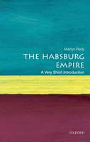 Martyn Rady - The Habsburg Empire: A Very Short Introduction - 9780198792963 - V9780198792963