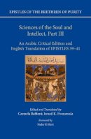 Ikhw An Al- Saf A - Sciences of the Soul and Intellect, Part III: An Arabic Critical Edition and English Translation of Epistles 39-41 (Epistles of the Brethren of Purity) - 9780198797760 - V9780198797760