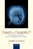 Professor Dominic Wilkinson - Death or Disability?: The ´Carmentis Machine´ and decision-making for critically ill children - 9780198799054 - V9780198799054