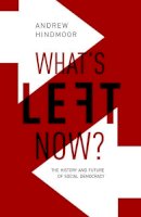 Andrew Hindmoor - What´s Left Now?: The History and Future of Social Democracy - 9780198805991 - V9780198805991