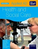 Fisher, Angela; Tyler, Marion; Snaith, Marjorie; Riley, Mary; Seamons, Stephen; Ancil, Mike - Applied A2 Health & Social Care Student Book for OCR - 9780199137640 - V9780199137640