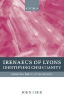 John Behr - Irenaeus of Lyons: Identifying Christianity - 9780199214631 - V9780199214631