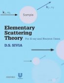 D.S. Sivia - Elementary Scattering Theory: For X-ray and Neutron Users - 9780199228683 - V9780199228683