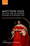 Gerald J. Postema - Matthew Hale: On the Law of Nature, Reason, and Common Law: Selected Jurisprudential Writings - 9780199234929 - V9780199234929