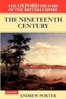 Andrew Porter - The Oxford History of the British Empire: Volume III: The Nineteenth Century - 9780199246786 - V9780199246786