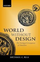 Michael C. Rea - World Without Design: The Ontological Consequences of Naturalism - 9780199247608 - KSG0034395