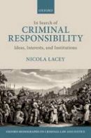 Nicola Lacey - In Search of Criminal Responsibility: Ideas, Interests, and Institutions - 9780199248216 - V9780199248216