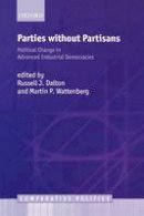 Martin P. Wattenberg - Parties Without Partisans: Political Change in Advanced Industrial Democracies - 9780199253098 - V9780199253098