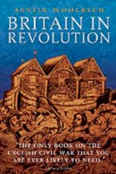 The Late Austin Woolrych - Britain in Revolution: 1625-1660 - 9780199272686 - V9780199272686