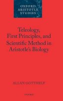 Allan Gotthelf - Teleology, First Principles, and Scientific Method in Aristotle's Biology - 9780199287956 - KSG0033782