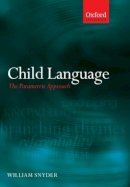 William Snyder - Child Language: The Parametric Approach (Oxford Linguistics) - 9780199296705 - V9780199296705