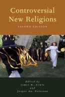 . Ed(S): Lewis, Professor James R.; Petersen, Dr Jesper Aagaard - Controversial New Religions - 9780199315314 - V9780199315314