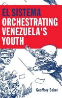 Geoffrey Baker - El Sistema: Orchestrating Venezuela´s Youth - 9780199341559 - V9780199341559