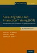 David L. Roberts - Social Cognition and Interaction Training (SCIT): Group Psychotherapy for Schizophrenia and Other Psychotic Disorders, Clinician Guide - 9780199346622 - V9780199346622