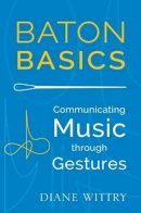 Diane Wittry - Baton Basics: Communicating Music through Gesture - 9780199354160 - V9780199354160