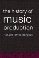 Richard James Burgess - The History of Music Production - 9780199357178 - V9780199357178