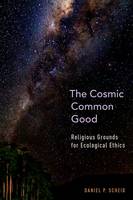 Daniel P. Scheid - The Cosmic Common Good. Religious Grounds for Ecological Ethics.  - 9780199359431 - V9780199359431