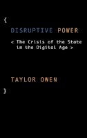 Taylor Owen - Disruptive Power: The Crisis of the State in the Digital Age - 9780199363865 - V9780199363865