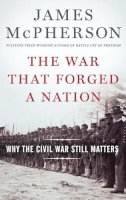 James M. McPherson - The War That Forged a Nation: Why the Civil War Still Matters - 9780199375776 - V9780199375776