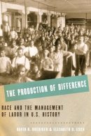 Roediger, David R., Esch, Elizabeth D. - The Production of Difference: Race and the Management of Labor in U.S. History - 9780199376483 - V9780199376483