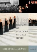 Chester L. Alwes - A History of Western Choral Music, Volume 2 - 9780199377008 - V9780199377008