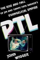 John Wigger - PTL: The Rise and Fall of Jim and Tammy Faye Bakker´s Evangelical Empire - 9780199379712 - V9780199379712