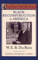 W. E. B. Du Bois - Black Reconstruction in America (The Oxford W. E. B. Du Bois): An Essay Toward a History of the Part Which Black Folk Played in the Attempt to Reconstruct Democracy in America, 1860-1880 - 9780199385652 - V9780199385652