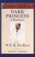 Du Bois, W. E. B.; Bhabha, Homi. Ed(S): Gates, Henry Louis, Jr. - Dark Princess (the Oxford W. E. B. Du Bois) - 9780199387434 - V9780199387434