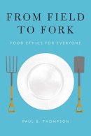 Paul B. Thompson - From Field to Fork: Food Ethics for Everyone - 9780199391691 - V9780199391691