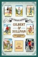 Ian Bradley - The Complete Annotated Gilbert & Sullivan: 20th Anniversary Edition - 9780199392421 - V9780199392421