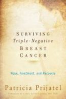 Patricia Prijatel - Surviving Triple-Negative Breast Cancer: Hope, Treatment, and Recovery - 9780199393855 - V9780199393855