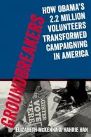 Hahrie Han - Groundbreakers: How Obama´s 2.2 Million Volunteers Transformed Campaigning in America - 9780199394609 - V9780199394609